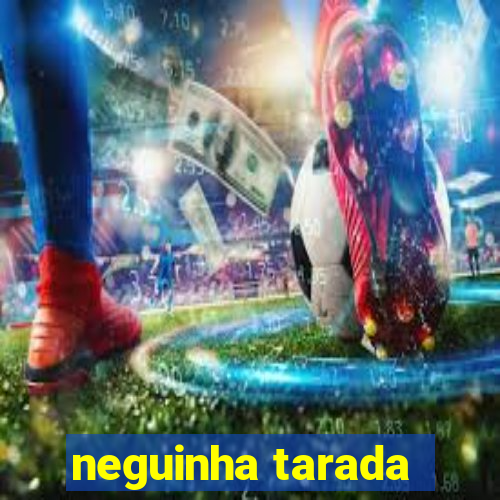 neguinha tarada